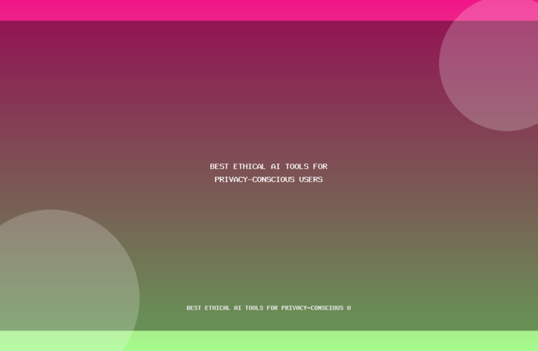 Best Ethical AI Tools for Privacy-Conscious Users